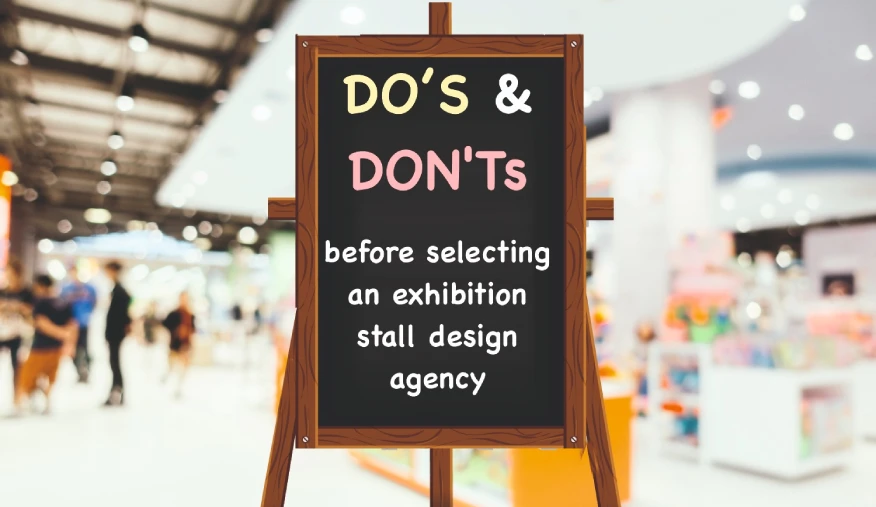 Do's and Don'ts before selecting an exhibtion stall design company 
                        - A complete know how  Read and gain Knowledge